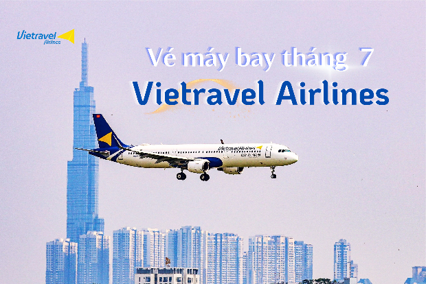 Vé máy bay Vietravel Airlines tháng 7, ưu đãi hấp dẫn chỉ từ 168.000Đ